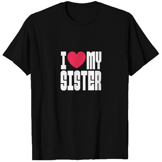 I Love My Sister T Shirts