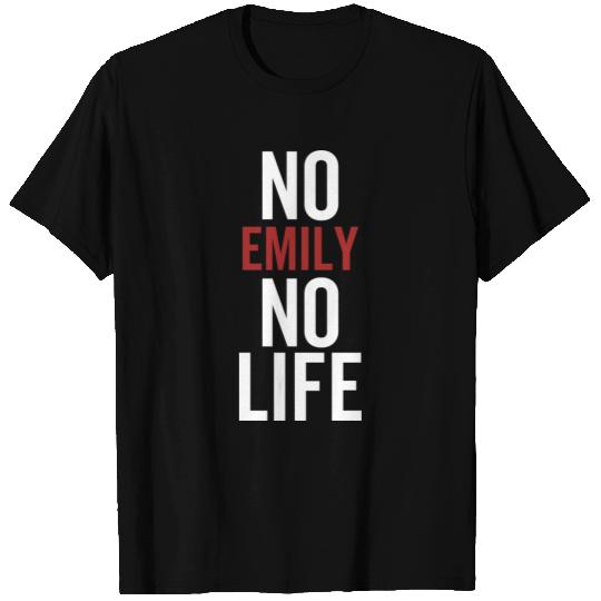 No Emily No Life T Shirts