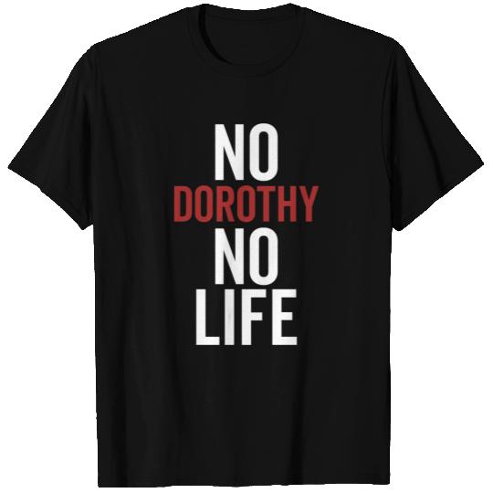 No Dorothy No Life T Shirts