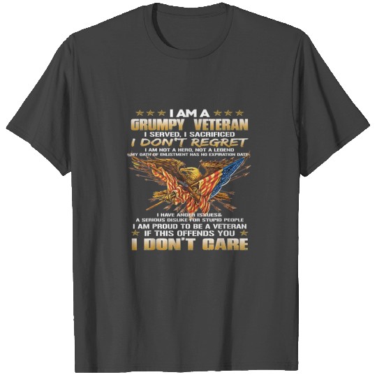 I Am A Grumpy Old Veteran I Served I Sacrificed T Shirts