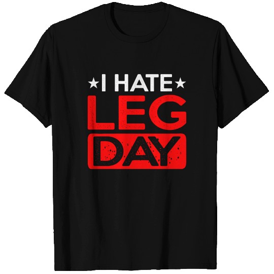 I Hate Leg Day 12 T Shirts