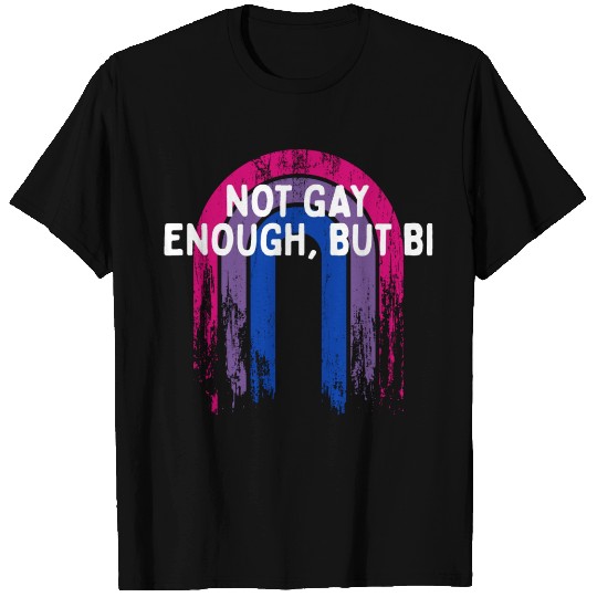 Not Gay Enough But Bi Bisexual LGBTQ Bi Pride T Shirts