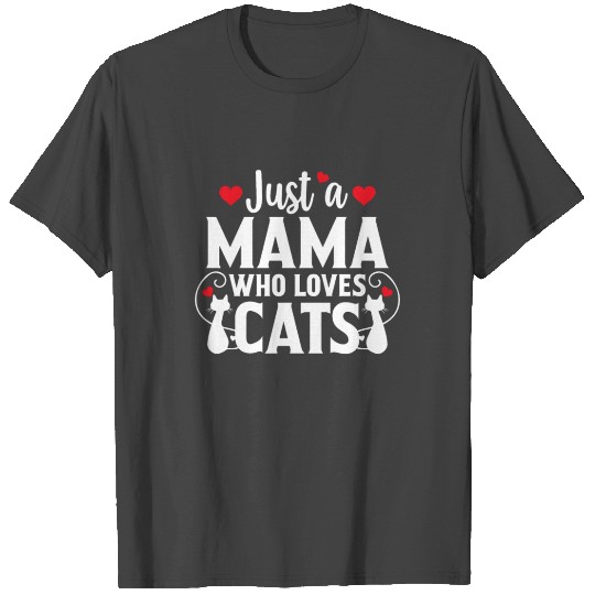 Just a Mama Who Loves Cat Lover Cat Owner Gift T Shirts