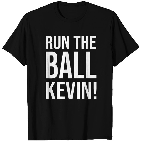 Run The Damn Ball Kevin Funny American Football T Shirts