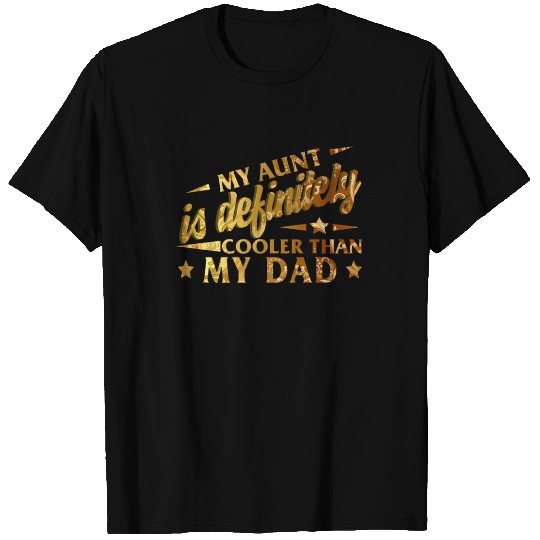 My Aunt is Definitely Cooler than My Dad, T Shirts