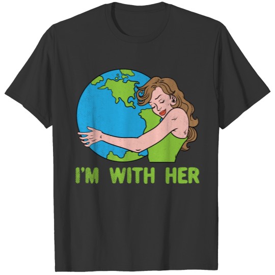 I'm With Her Mother Earth Climate Change Global T Shirts