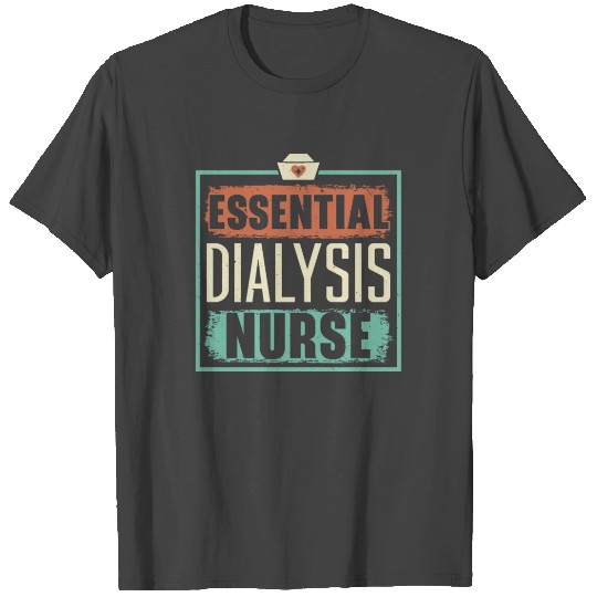 Essential Dialysis Nurse Medical Kidney Disease T Shirts