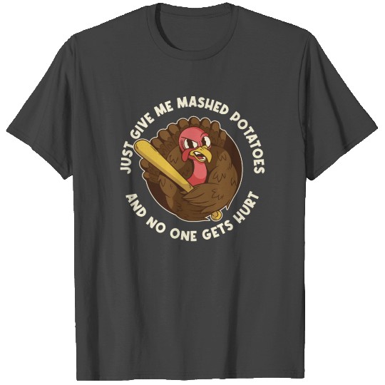 Give Me Mashed Potatoes Funny Thanksgiving Gift T Shirts