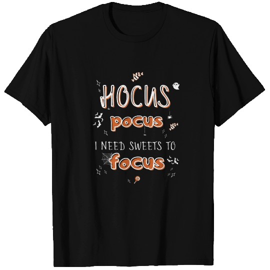 Hocus Pocus I Need Sweets to Focus T Shirts