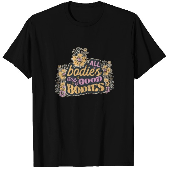 All bodies are good bodies - affirmation T Shirts