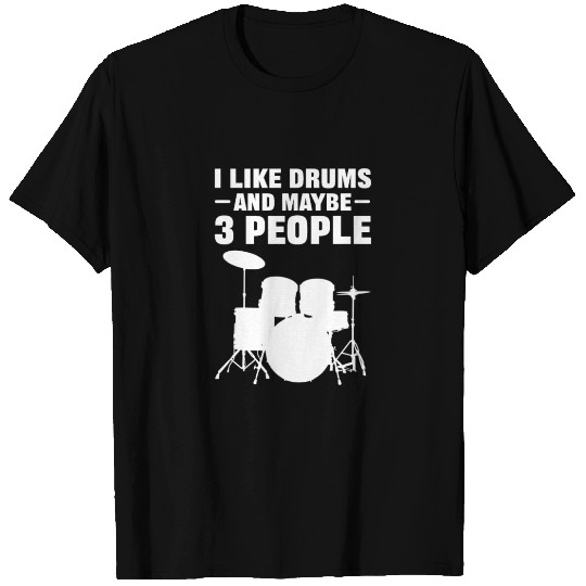 I Like Drums And Maybe 3 People Drummer T Shirts