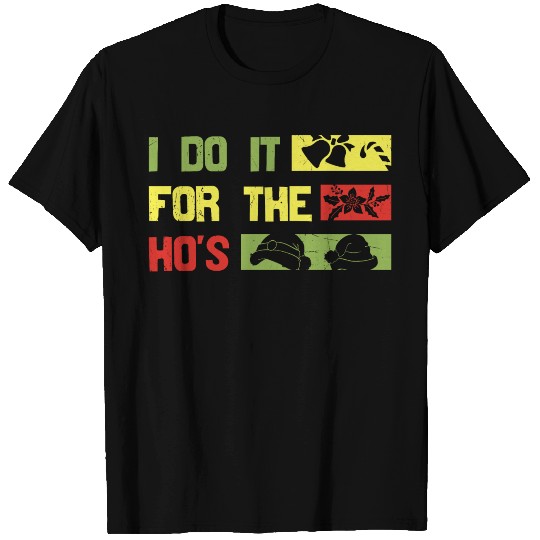 I Do It For The ho's christmas T Shirts