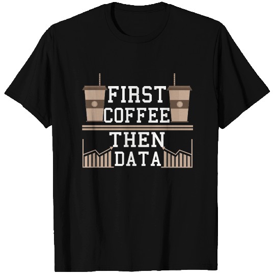 Programmer Gift Frist Coffee Then Data Computer T Shirts