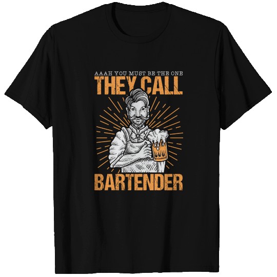 Aaah You Must Be The One They Call Bartender T Shirts