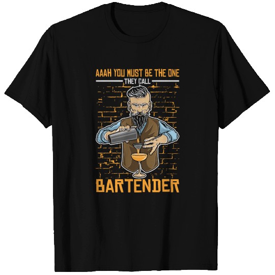 Aaah You Must Be The One They Call Bartender T Shirts