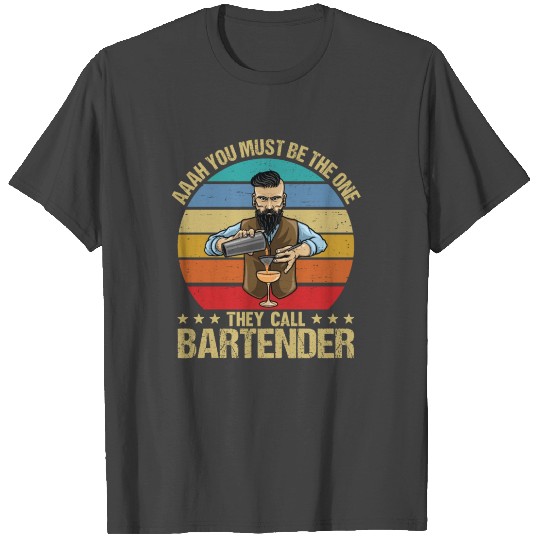 Aaah You Must Be The One They Call Bartender T Shirts