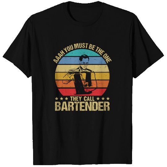 Aaah You Must Be The One They Call Bartender T Shirts