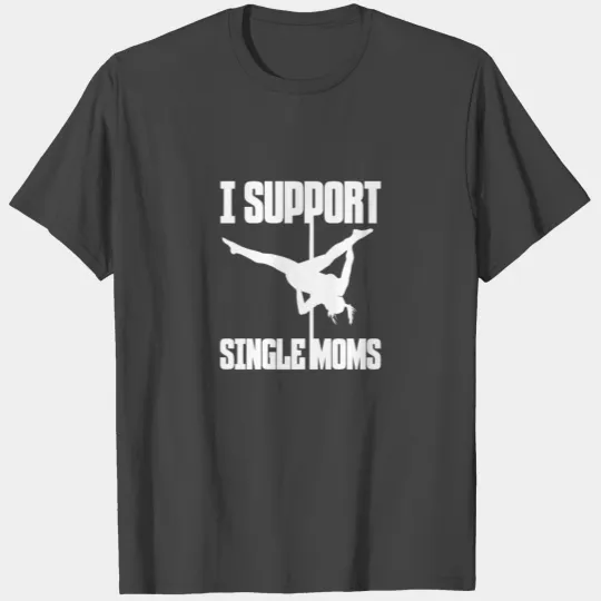 I Support Single Moms, Pole Dance T Shirts
