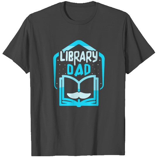 Library Dad Lover Books Librarian Sayings T Shirts
