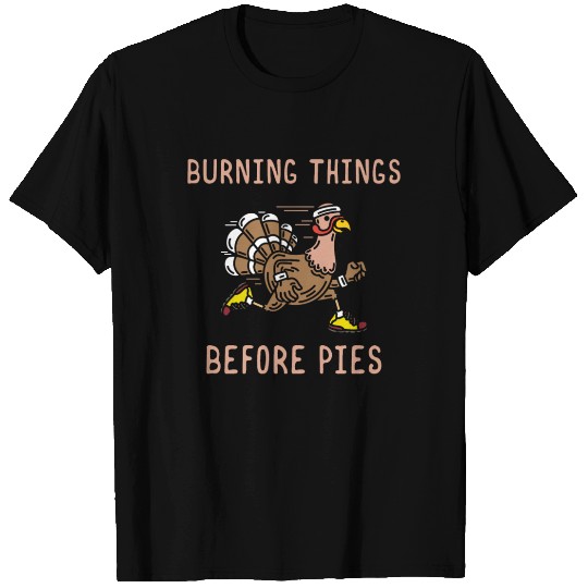 Burning Things Before Pies Gobble Gobble Holiday T Shirts
