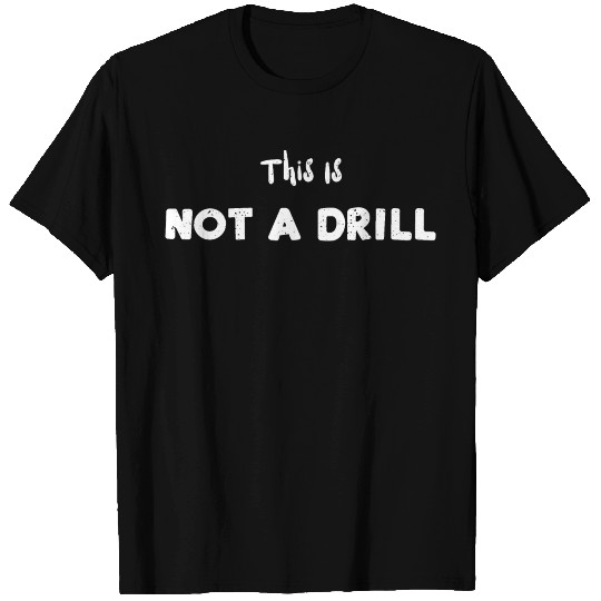 This Is Not A Drill - Carpenter T Shirts