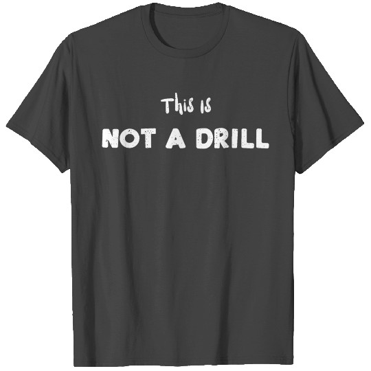 This Is Not A Drill - Carpenter T Shirts