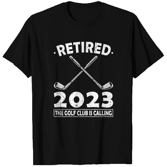 Retired 2023 The Golf Club Is Calling Golfing T Shirts