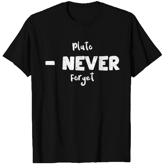Pluto - Never Forget - Science T Shirts