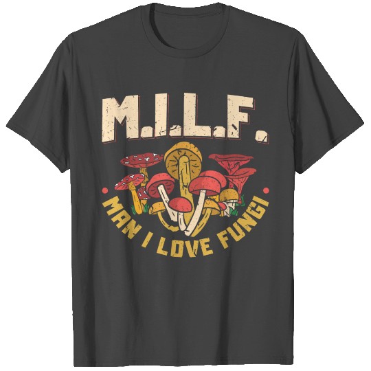 Man I Love Fungi Mushrooms T Shirts