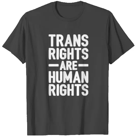 Trans Rights Are Human Rights T Shirts