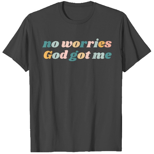No Worries God Got Me - Christian T Shirts