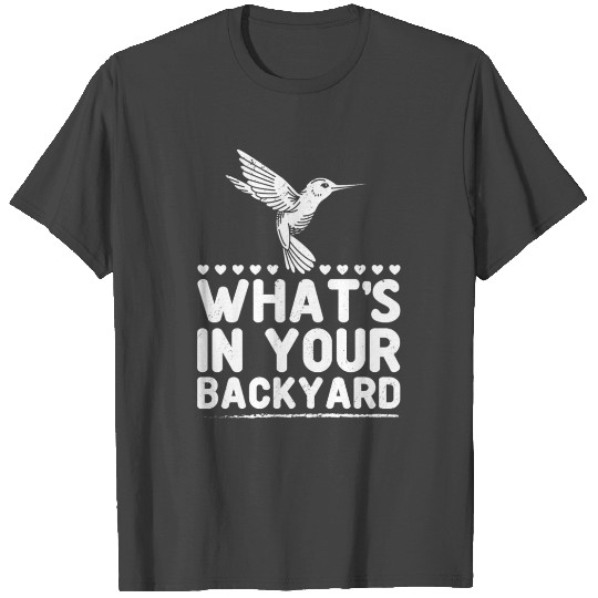 What's In Your Backyard Birdwatching Birdwatcher T Shirts