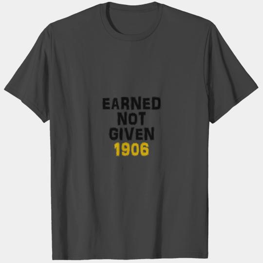 Earned not given 1906- black & old gold T Shirts