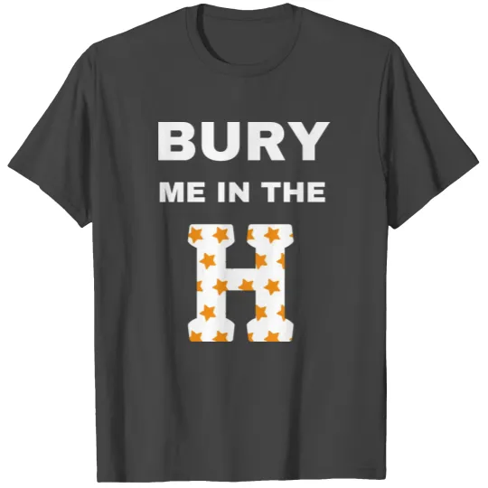 bury me in the H Houston 43 with blue text T Shirts