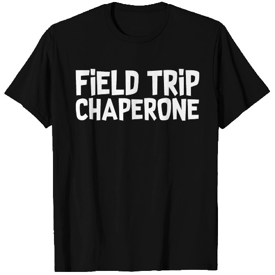 Field Trip Chaperone T Shirts