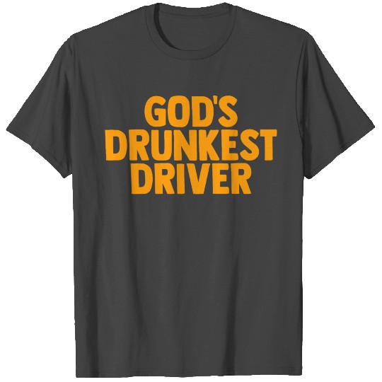 God's Drunkest Driver 2 T Shirts