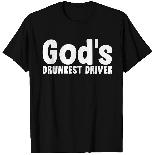 God's Drunkest Driver T Shirts
