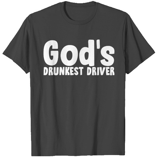 God's Drunkest Driver T Shirts