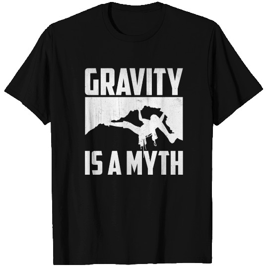 Rock Climbing - Gravity Is A Myth T Shirts