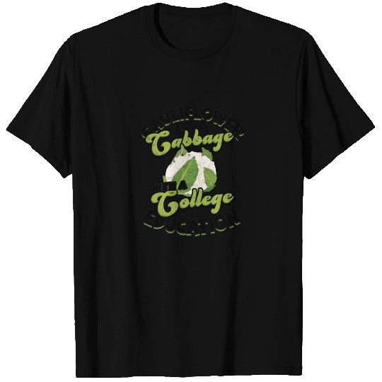 Cauliflower is a cabbage with a college education T Shirts