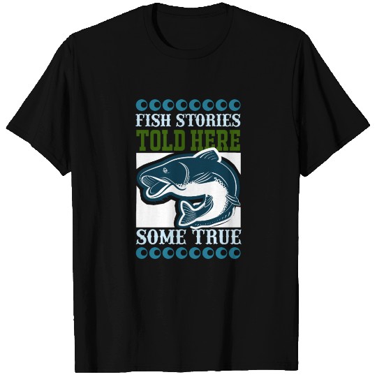 Fish stories told here some true T Shirts