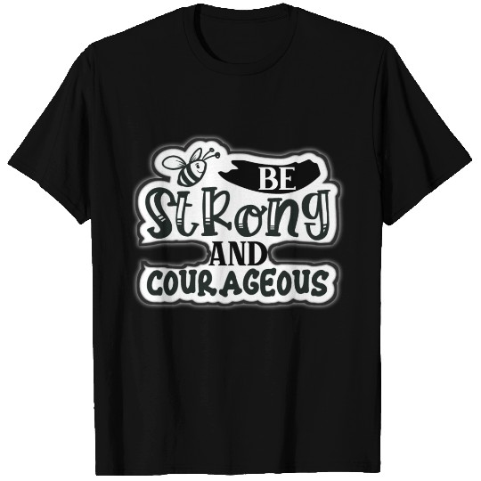 Be strong and courageous T Shirts