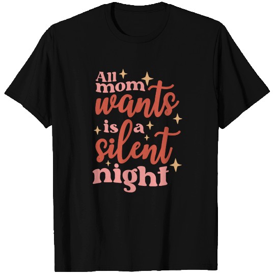 All Mom Wants Is A Silent Night T Shirts