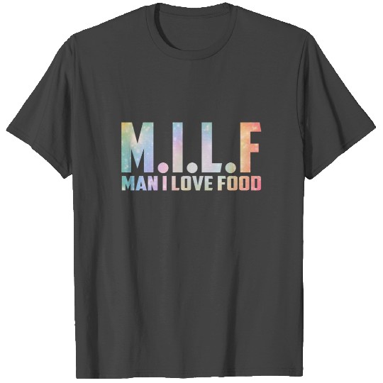 MILF MAN I LOVE FOOD T Shirts