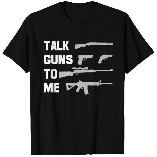 Talk Guns to Me Patriotic Usa Gun Rights T Shirts