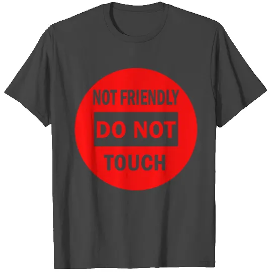 NOT FRIENDLY DO NOT TOUCH T Shirts