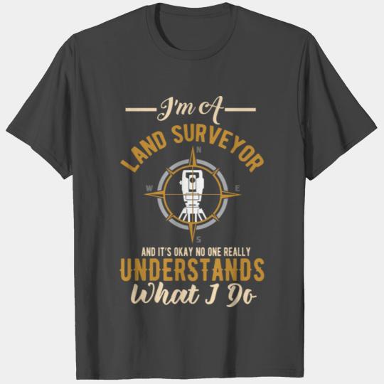 I'm A Land Surveyor Funny Land Examiner Cartograph T Shirts
