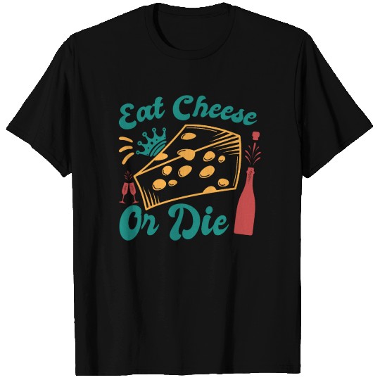 Eat Cheese Or Die T Shirts