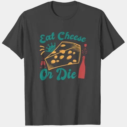 Eat Cheese Or Die T Shirts