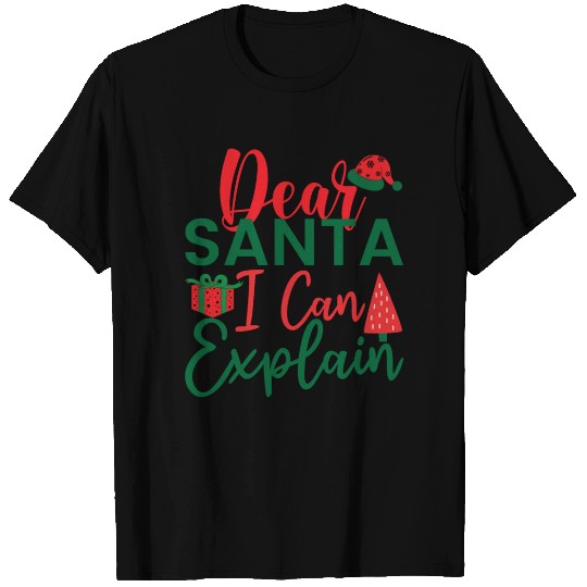 Dear Santa I can Explain T Shirts